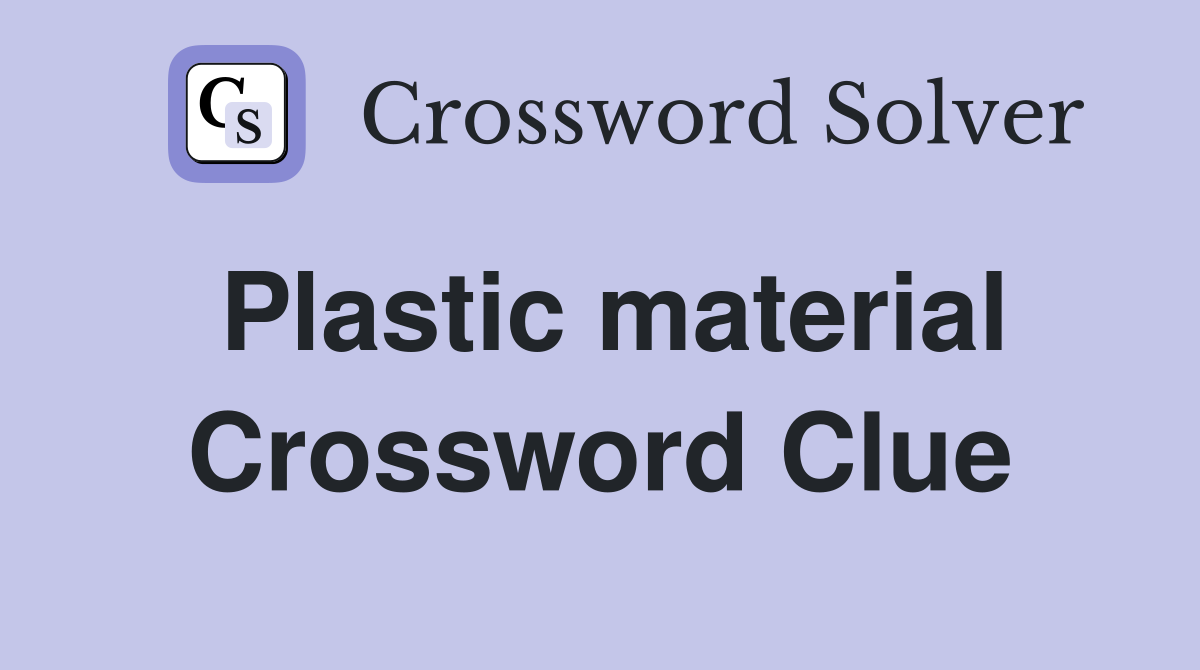 Plastic material Crossword Clue Answers Crossword Solver